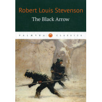 The Black Arrow = Черная стрела: на англ.яз. Stevenson Robert Louis