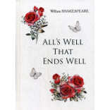 All's Well That Ends Well = Все хорошо, что хорошо кончается: на англ.яз. Shakespeare W.