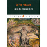 Paradise Regaimend = Возвращенный рай: роман на англ.яз. John Milton