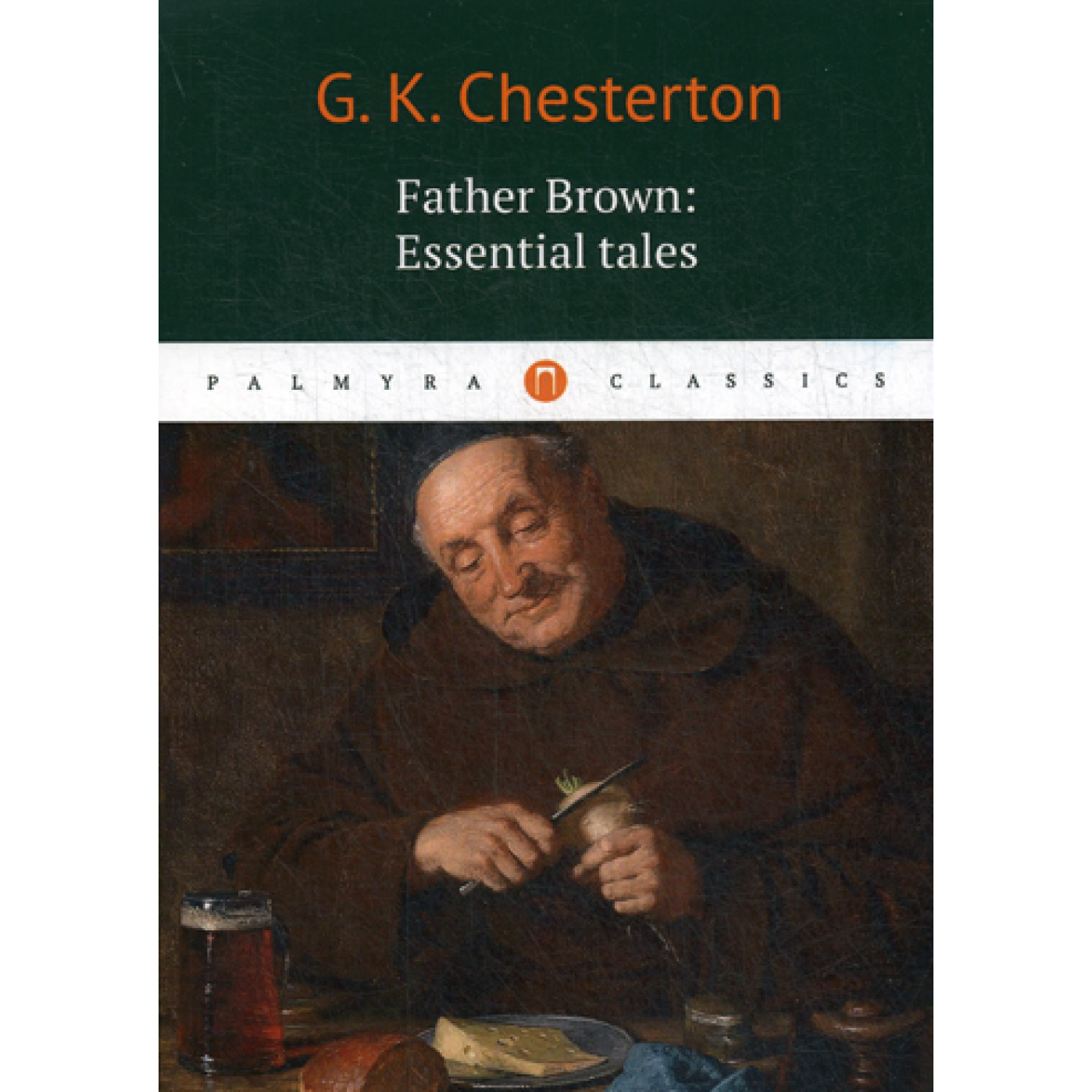Gilbert Keith Chesterton Father Brown: Essential Tales = Отец Браун: избранные рассказы. Chesterton G.K.