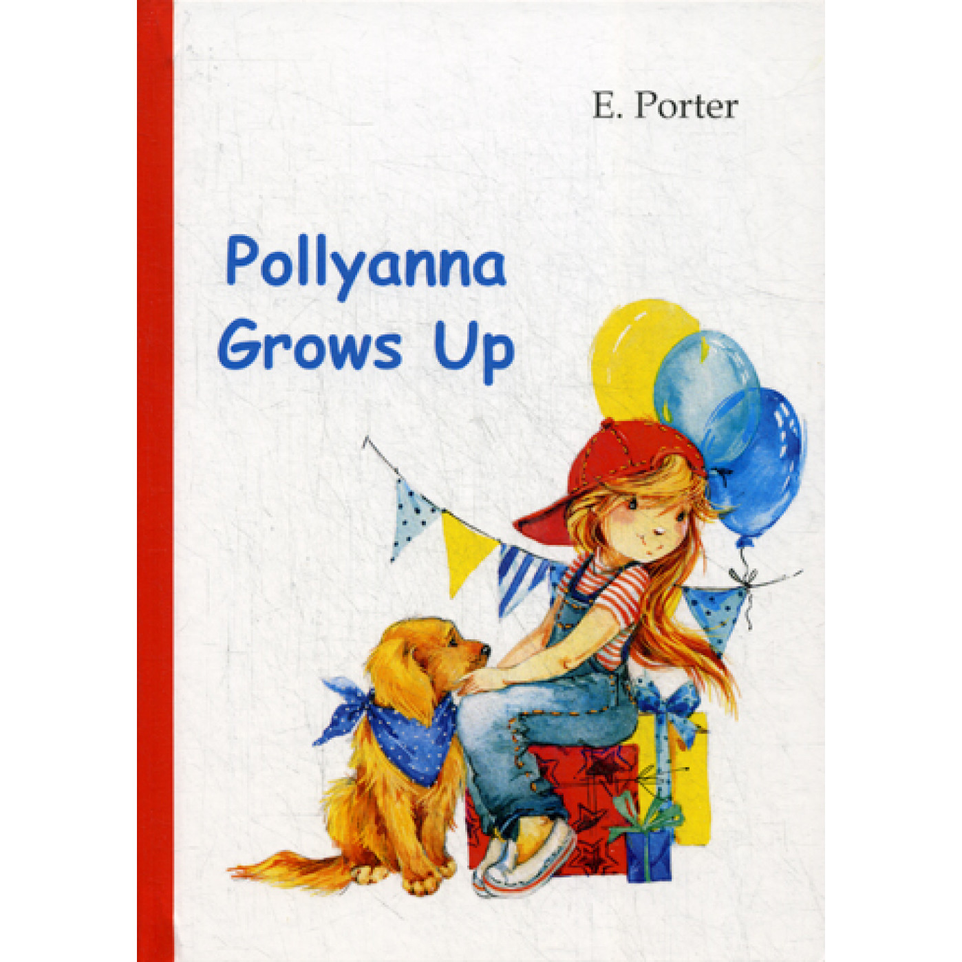 Pollyanna Grows Up = Поллианна вырастает: роман на англ.яз. Porter E.