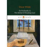 De Profundis = The Ballad Of Reading Gaol = Баллада Редингской тюрьмы: на англ.яз. Wilde O.