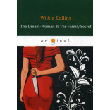 The Dream-Woman   The Family Secret = Женщина из сна и Фамильная История: роман на англ.яз. Collins W.