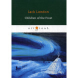 Children of the Frost = Дети мороза: на англ.яз. London J.