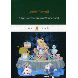 Alice’s Adventures in Wonderland = Алиса в стране Чудес: на англ.яз. Carroll L.