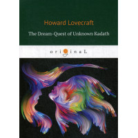 The Dream-Quest of Unknown Kadath = В поисках неведомого Кадата: на англ.яз. Lovecraft H.