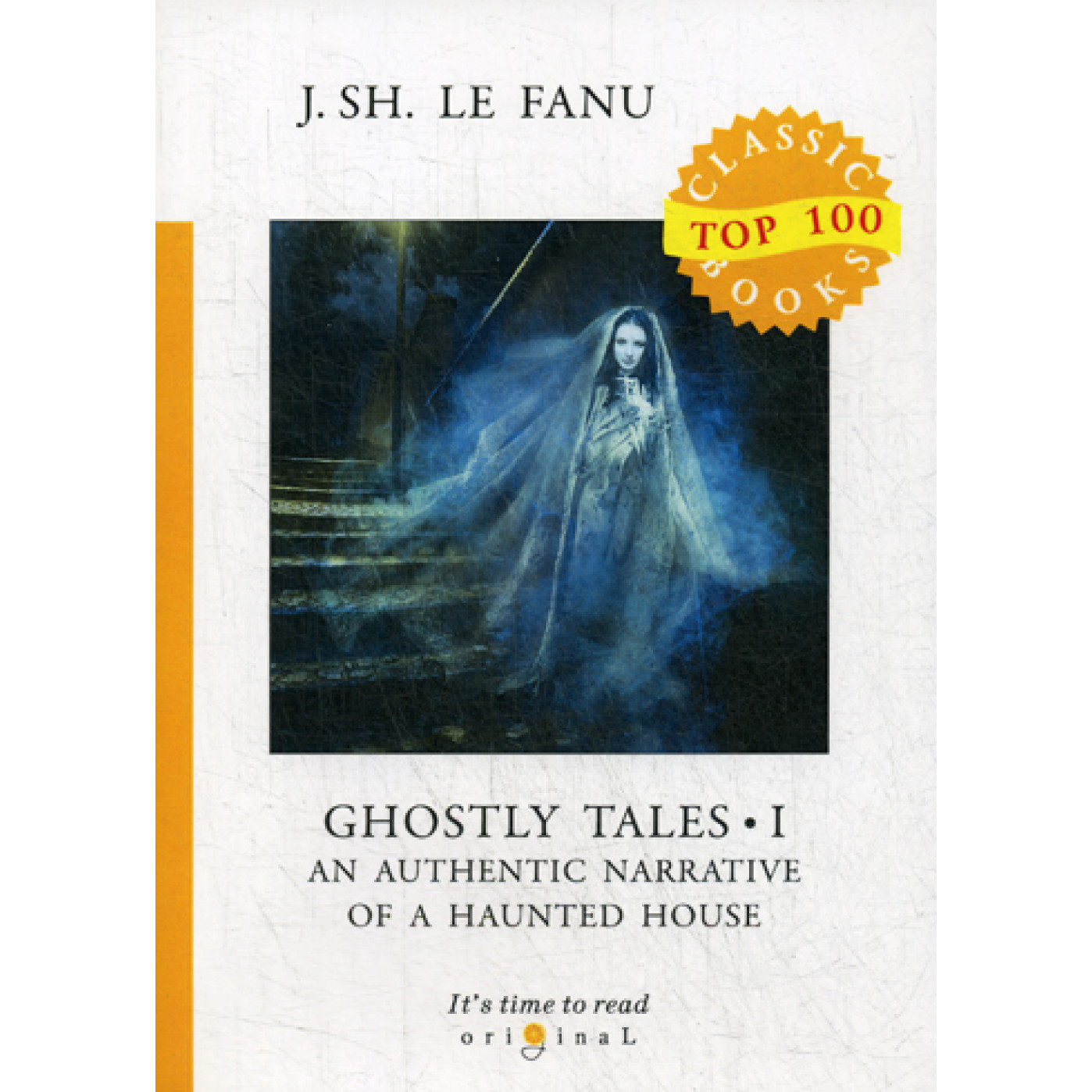 Ghostly Tales I. An Authentic Narrative of a Haunted House = Рассказы о призраках 1: на англ.яз. Le Fanu J.S. Ghostly Tales I. An Authentic Narrative of a Haunted House = Рассказы о призраках 1: на англ.яз. Le Fanu J.S.